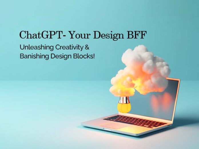 ChatGPT- Unleashing Creativity and Banishing Design Blocks!