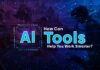 How Can AI Tools Help You Work Smarter? How Can AI Tools Help You Work Smarter?