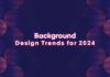 Unveiling the Background Design Trends for 2024 Background Design Trends for 2024 | BsyBee Design