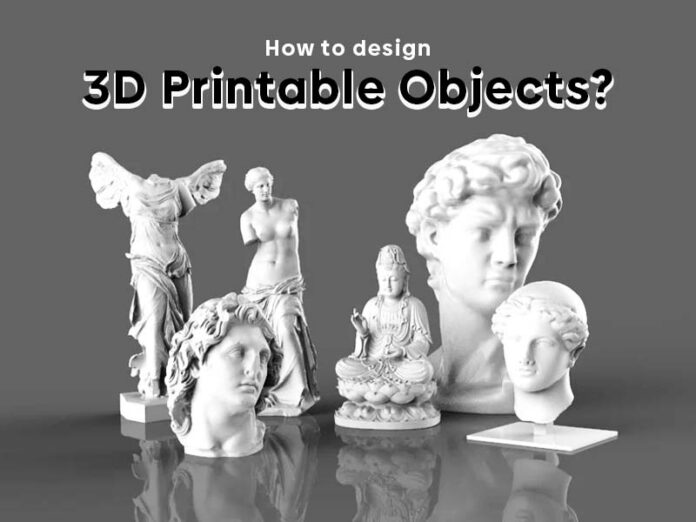 How To Design 3D Printable Objects?