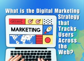 What is the Digital Marketing Strategy that Tracks Users Across The Web? Digital Marketing Strategy that Tracks Users Across the Web